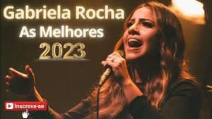 GABRIELA ROCHA 2023 AS MELHORES MÚSICAS GÓSPEL 2023