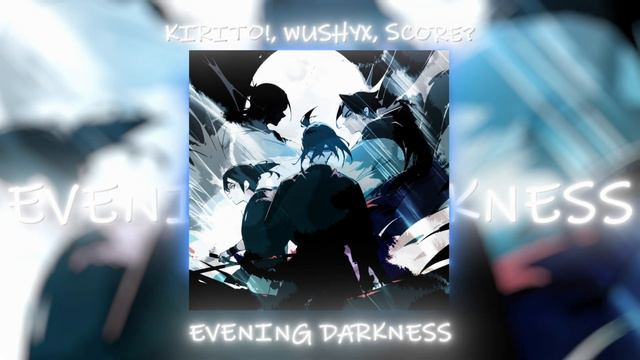 kirito!, wushyx, score? - evening darkness смотреть онлайн