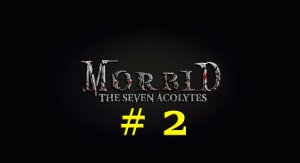 Morbid: The Seven Acolytes (Part 2)