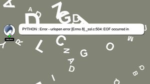 PYTHON : Error - urlopen error [Errno 8] _ssl.c:504: EOF occurred in violation of protocol