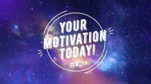 Your motivation T O D A Y