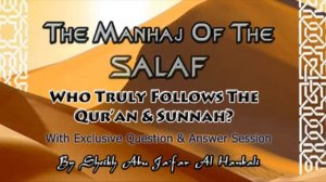 Manhaj of the Salaf: Who truly follows the Qur'aan & Sunnah? -- Part 2/8