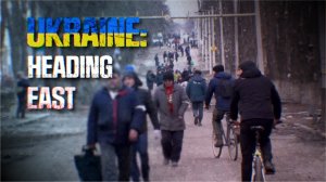 Ukraine: Heading East / 2022  /  Documentary Movie