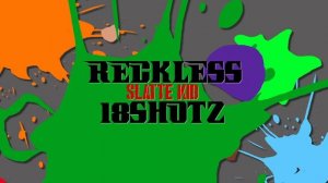 Slatte Kid Feat 18Shotz - Reckless (AUDIO)