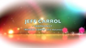 Jeff Carroll, Trombonist - "RESCUE CORPS" (Ilio Volante)