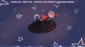 Camellia, Toby Fox - Myths You Forgot (Akosmo Remix)