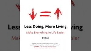 Less Doing, More Living by Ari Meisel Book Summary   Review AudioBook