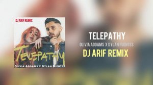 Olivia Addams X Dylan Fuentes - Telepathy (DJ Arif Remix)