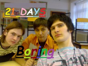 21 Days - Boring