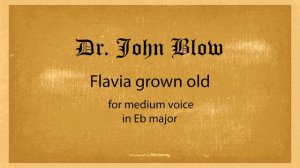 Dr John Blow, Flavia Grown Old for medium voice