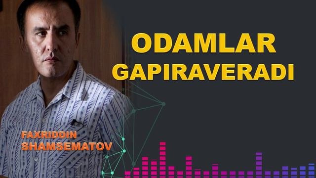 Одамлар гапираверади... - Фаҳриддин Шамсематов