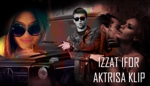 Izzat IFOR Aktrisa KLIP