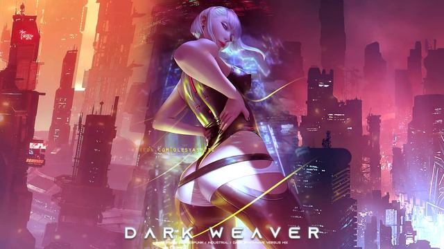DARK WEAVER - Darksynth  Cyberpunk  Industrial  Dark Electro  Dark Synthwave Mix