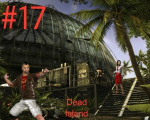 Dead Island:Прохождение с Девушкой.Часть17.Отдали лопату, Встреча с Моуэном, приплыли к лаборатории.
