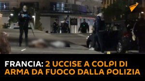 Francia: 2 uccise a colpi di arma da fuoco dalla polizia