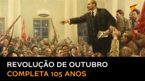 Há exatos 105 anos ocorria a Revolução de Outubro na Rússia