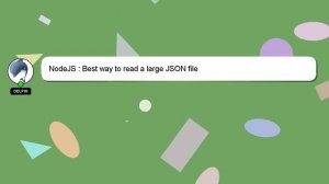 NodeJS : Best way to read a large JSON file