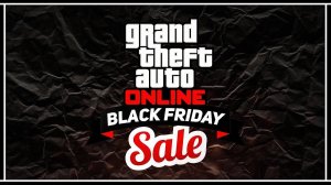 ЧЁРНАЯ ПЯТНИЦА В GTA ONLINE