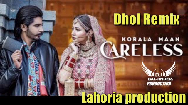 Careless_Dhol Remix_&_Korala Maan _Ft_Lahoria production song by___sk production___||