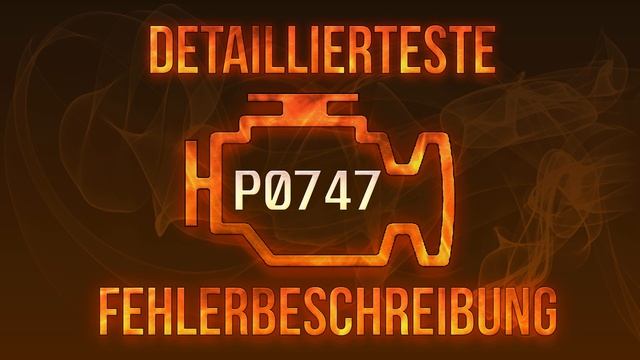 P0747 detaillierteste Fehlerbeschreibung смотреть онлайн