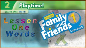 Unit 2 - Playtime! Lesson 1 - Words. Family and friends 1 - 2nd edition