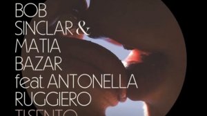 BOB SINCLAR & MATIA BAZAR Feat.ANTONELLA RUGGIERO-TI SENTO(EXTENDED REMIX)