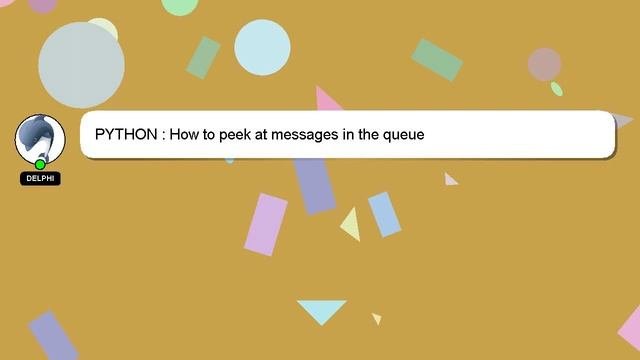 PYTHON : How to peek at messages in the queue