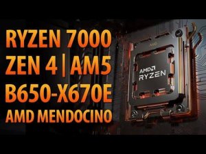 RYZEN 7000 | ZEN 4 | AM5 | B650-X670E | AMD MENDOCINO