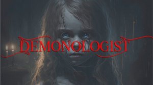 DEMONOLOGIST ► ПОЙДЕМ ИЗГОНЯТЬ ДЕМОНОВ