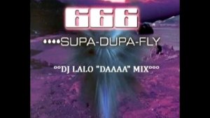 666 - supa dupa fly (lalo "daaa" mix)