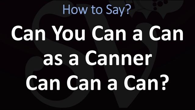How to Pronounce Can You Can a Can as a Canner Can Can a Can? | Tongue Twister, Pronunciation Guide