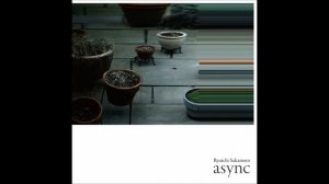 Ryuichi Sakamoto - "fullmoon" (from "async")
