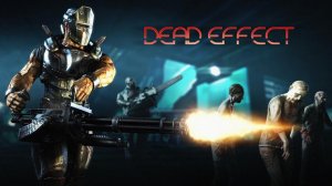 Dead Effect - Обзор игры