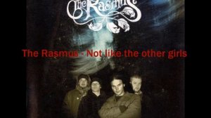 The Rasmus - Not Like The Other Girls