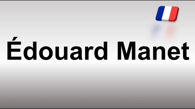 How to Pronounce Édouard Manet