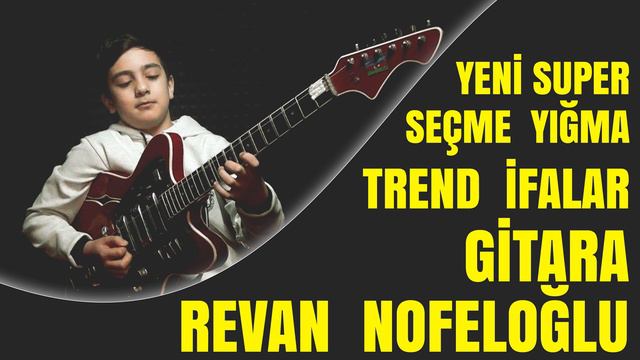 yeni super yığma seçme ifalar gitarada Revan Nofeloglu / trend popuri gitara revan nofel oğlu смотреть онлайн
