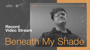 Record Video Stream | BENEATH MY SHADE
