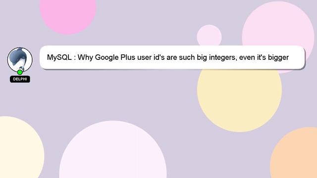 mysql-why-google-plus-user-id-s-are-such-big-integers-even-it-s