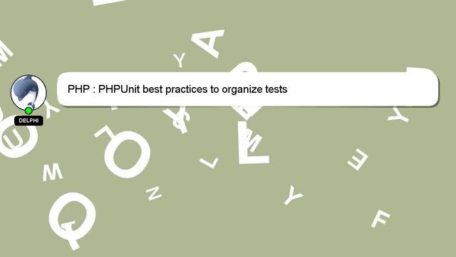 PHP : PHPUnit best practices to organize tests