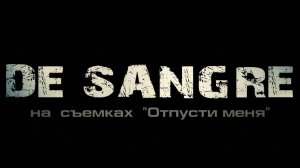 DE SANGRE - Съемки клипа «Отпусти меня»