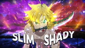 Meliodas - The Real Slim Shady [Edit/AMV]
Anime Edit/Аниме Эдит