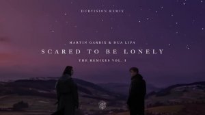 Martin Garrix & Dua Lipa - Scared To Be Lonely (DubVision Remix)