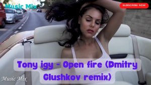 Deep house:Tony igy - Open fire (Dj Dmitry Glushkov remix)