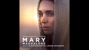 Mary Magdalene Soundtrack - "Resurrection" - Johann Johannsson & Hildur Gudnadottir