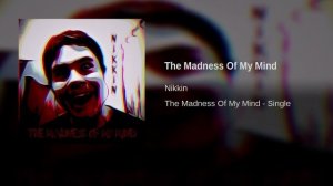 Nikkin - The Madness Of My Mind