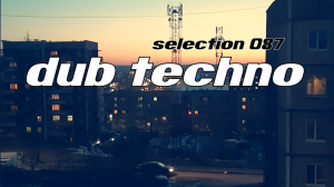 DUB TECHNO || Selection 087 || Reverberate  - Даб Техно подборка