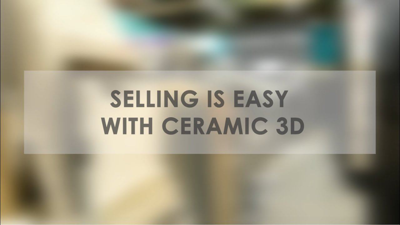 Selling is easy with Ceramic 3D