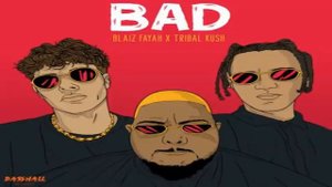 Bad - Blaiz Fayah,Tribal Kush [2021]