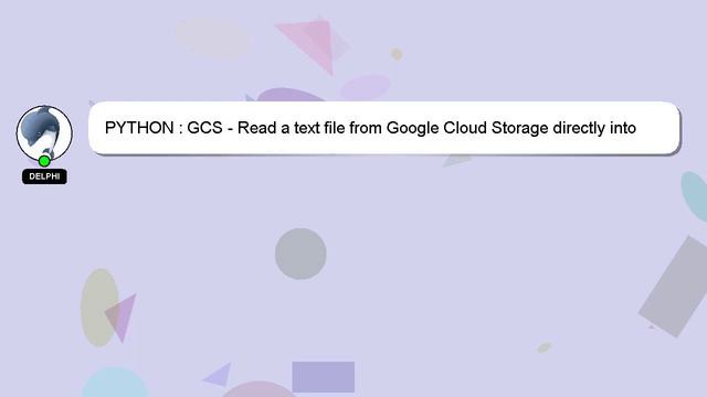 PYTHON : GCS - Read a text file from Google Cloud Storage directly into python