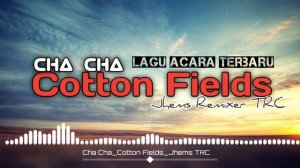 Cha_Cha_ Cotton_Fields_Jhems_TRC